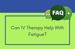 Can IV Therapy Help With Fatigue? 1 Med Spa Can IV Therapy Help With Fatigue